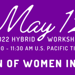 May 12 A Celebration for Women in Mathematics Hybrid Workshop 8:00 - 11:00 a.m. U.S. Pacific Time